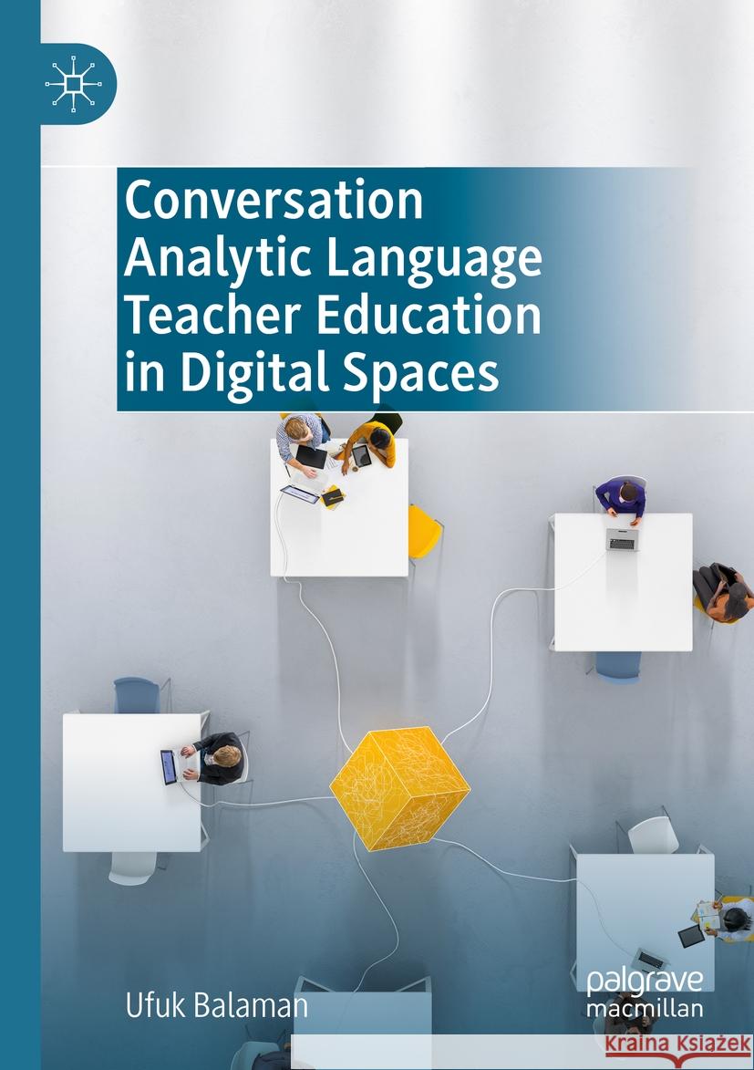 Conversation Analytic Language Teacher Education in Digital Spaces Ufuk Balaman 9783031191299 Palgrave MacMillan - książka