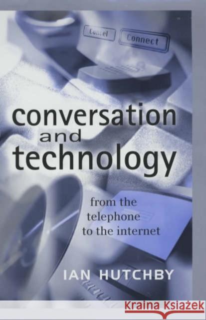 Conversation and Technology: From the Telephone to the Internet Hutchby, Ian 9780745621104 Polity Press - książka
