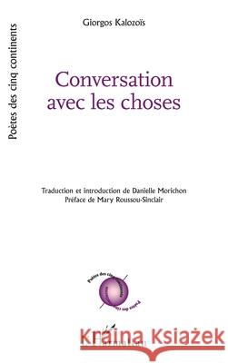 Conversation avec les choses Giorgos Kalozo?s Danielle Morichon Mary Roussou-Sinclair 9782336520339 Editions L'Harmattan - książka