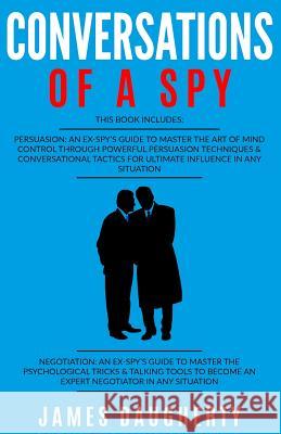 Conversation: Of a Spy: 2 Manuscripts - Persuasion an Ex-Spy's Guide, Negotiation an Ex-Spy's Guide James Daugherty 9781544027722 Createspace Independent Publishing Platform - książka