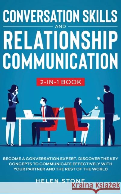 Conversation Skills and Relationship Communication 2-in-1 Book: Become a Conversation Expert. Discover The Key Concepts to Communicate Effectively wit Helen Stone 9781648660481 Native Publisher - książka