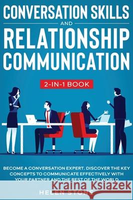 Conversation Skills and Relationship Communication 2-in-1 Book: Become a Conversation Expert. Discover The Key Concepts to Communicate Effectively wit Helen Stone 9781648661068 Native Publisher - książka