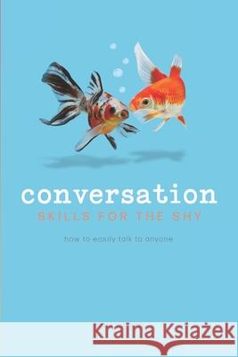 Conversation Skills For The Shy: How To Easily Talk To Anyone Watkins, Emma 9781981357796 Createspace Independent Publishing Platform - książka