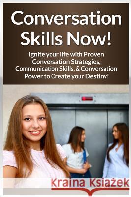 Conversation Skills Now!: Ignite Your Life With Proven Conversation Strategies, Communication Skills, And Conversation Power To Create Your Dest Conrad, Mia 9781519227423 Createspace - książka
