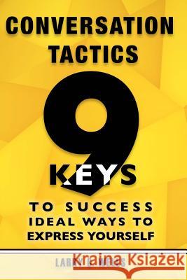 Conversation Tactics: 9 Keys to Success Ideal Ways to Express Yourself Larry C 9781542823173 Createspace Independent Publishing Platform - książka