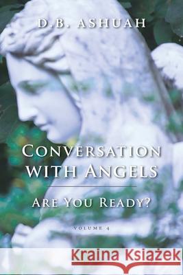 Conversation with Angels: Are You Ready?: Volume IV Dror B Ashuah 9781948796927 Epigraph Publishing - książka