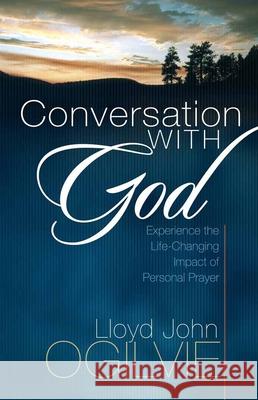 Conversation with God: Experience the Life-Changing Impact of Personal Prayer Lloyd John Ogilvie 9780736920452 Harvest House Publishers - książka