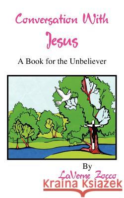 Conversation With Jesus: A Book for the Unbeliever Zocco, Laverne 9781418421823 Authorhouse - książka