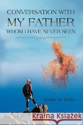 Conversation with My Father Whom I Have Never Seen Jessie M. Ruffin 9780595481637 iUniverse - książka