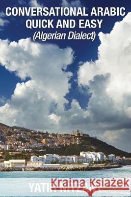 Conversational Arabic Quick and Easy: Algerian Dialect Yatir Nitzany 9781951244170 Yatir Nitzany - książka
