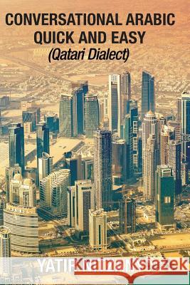 Conversational Arabic Quick and Easy: Qatari Dialect: Gulf Arabic, Qatari Gulf Dialect, Travel to Doha Qatar Yatir Nitzany 9781731185990 Independently Published - książka