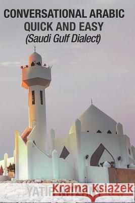 Conversational Arabic Quick and Easy: Saudi Gulf Dialect Yatir Nitzany 9781797900162 Independently Published - książka