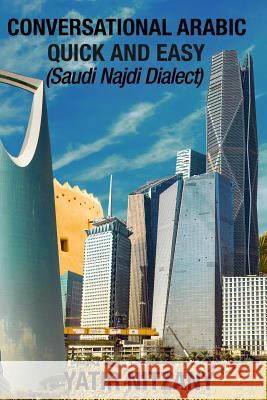 Conversational Arabic Quick and Easy: Saudi Najdi Dialect Yatir Nitzany 9781090759443 Independently Published - książka