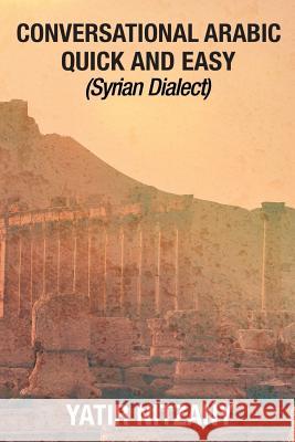 Conversational Arabic Quick and Easy: Syrian Dialect Yatir Nitzany 9781951244132 Yatir Nitzany - książka