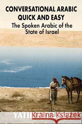 Conversational Arabic Quick and Easy: The Spoken Arabic of the State of Israel Yatir Nitzany 9781516836437 Createspace Independent Publishing Platform - książka