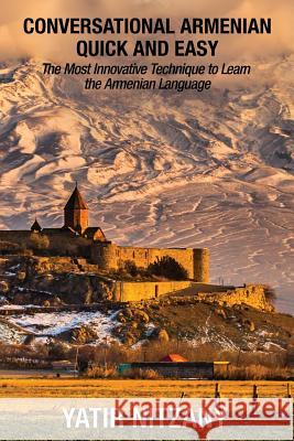 Conversational Armenian Quick and Easy: The Most Innovative Technique to Learn the Armenian Language Yatir Nitzany 9781545448861 Createspace Independent Publishing Platform - książka