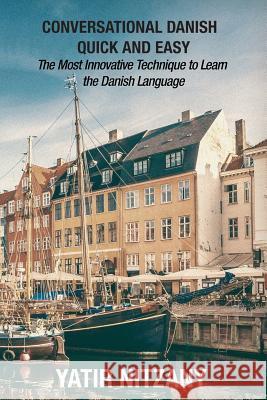Conversational Danish Quick and Easy: The Most Innovative Technique To Learn the Danish Language Yatir Nitzany, Matthew Abrahms 9781795125642 Independently Published - książka