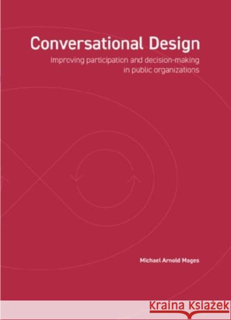 Conversational Design: Improving participation and decision-making in public organizations Michael Arnold Mages 9789063697327 BIS Publishers B.V. - książka