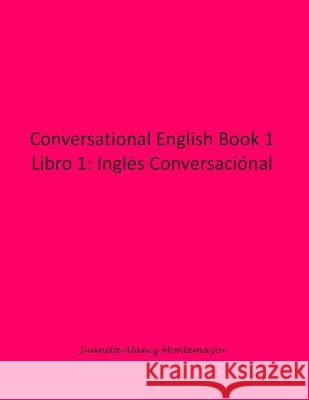 Conversational English Book 1: Libro 1: Inglés Conversaciónal Montemayor, Juanita Alaniz 9781499659924 Createspace - książka