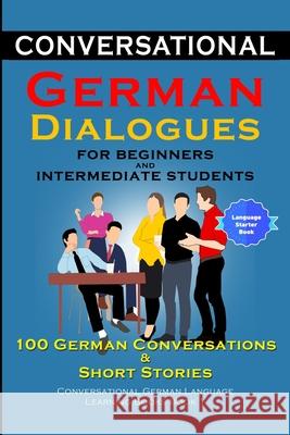 Conversational German Dialogues for Beginners and Intermediate Learners 100 German Conversations And Short Stories Academy Der Sprachclub 9780359949762 Lulu.com - książka