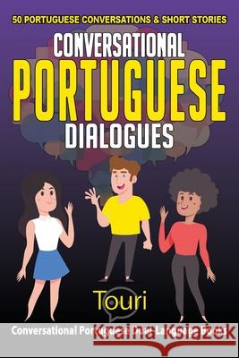 Conversational Portuguese Dialogues: 50 Portuguese Conversations and Short Stories Touri Languag 9781953149213 Touri Language Learning - książka