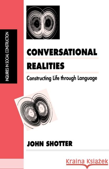 Conversational Realities: Constructing Life Through Language Shotter, John 9780803989337 Sage Publications - książka