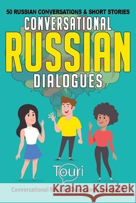 Conversational Russian Dialogues: 50 Russian Conversations and Short Stories Touri Languag 9781953149183 Touri Language Learning - książka