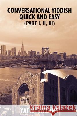 Conversational Yiddish Quick and Easy: Part 1, 2 and 3 Yatir Nitzany 9781951244729 Yatir Nitzany - książka