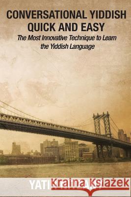 Conversational Yiddish Quick and Easy: The Most Innovative Technique to Learn the Yiddish Language Yatir Nitzany 9781951244101 Yatir Nitzany - książka