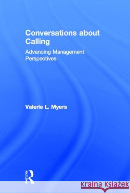 Conversations about Calling: Advancing Management Perspectives Myers, Valerie 9780415507455 Routledge - książka