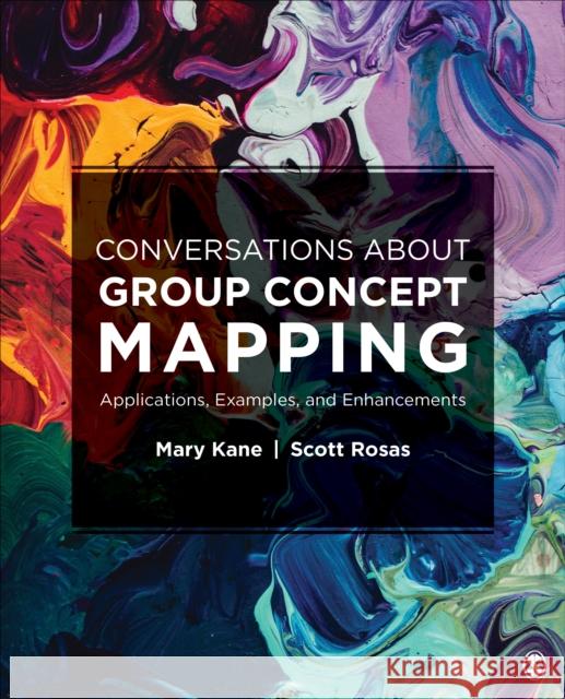 Conversations about Group Concept Mapping: Applications, Examples, and Enhancements Mary Kane Scott R. Rosas 9781506329185 Sage Publications, Inc - książka