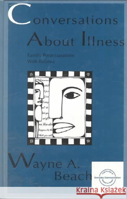 Conversations About Illness : Family Preoccupations With Bulimia Wayne A. Beach Beach 9780805817560 Lawrence Erlbaum Associates - książka