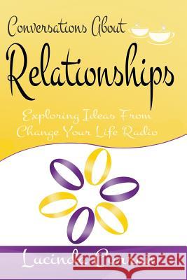 Conversations About Relationships: Exploring Ideas From Change Your Life Radio Curran, Lucinda 9781497362345 Createspace - książka