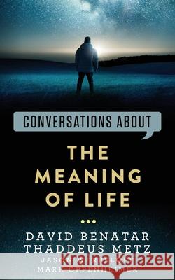 Conversations about the Meaning of Life Thaddeus Metz, Jason Werbeloff, Mark Oppenheimer 9798528506555 Independently Published - książka