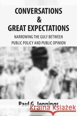 Conversations and Great Expectations: Narrowing the Gulf Between Public Policy and Public Opinion Lucius C. White Paul George Jenning 9781690789079 Independently Published - książka