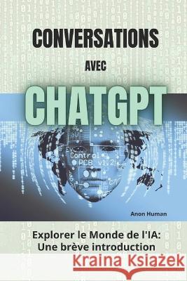 Conversations avec ChatGPT: Explorer le monde de l'IA - Une breve introduction Chat Gpt Anon Human  9798374076288 Independently Published - książka