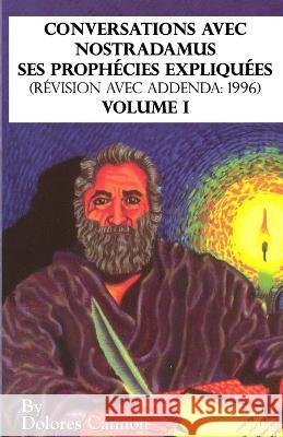 Conversations avec Nostradamus, Volume I: Ses prophécies expliquées (révision avec addenda: 1996) Dolores Cannon, Monique Glibert 9781956945263 Ozark Mountain Publishing, Incorporated - książka