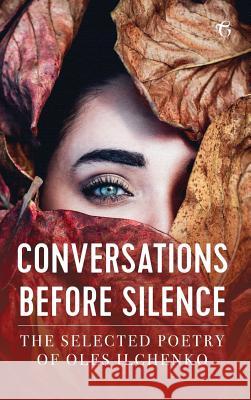 Conversations before Silence: The selected poetry of Oles Ilchenko Ilchenko, Oles 9781911414612 Glagoslav Publications Ltd. - książka