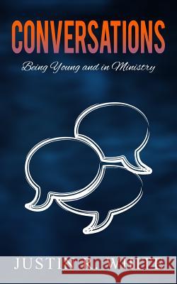 Conversations: Being Young and in Ministry Justin R. White 9781099656590 Independently Published - książka