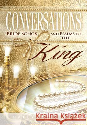 Conversations: Bride Songs and Psalms to the King Raelynn Parkin 9781312971738 Spiritruth Publishing Company - książka