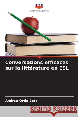 Conversations efficaces sur la littérature en ESL Ortiz-Soto, Andrea 9786209059995 Editions Notre Savoir - książka