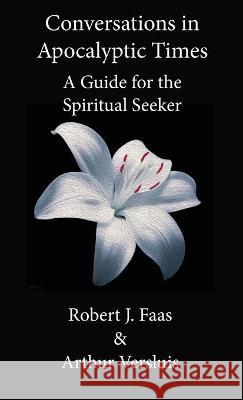 Conversations in Apocalyptic Times: A Guide for the Spiritual Seeker Robert J. Faas Arthur Versluis 9781596500389 Grailstone Press - książka