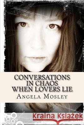 Conversations in Chaos: When Lovers Lie Angela Mosley 9781532784224 Createspace Independent Publishing Platform - książka