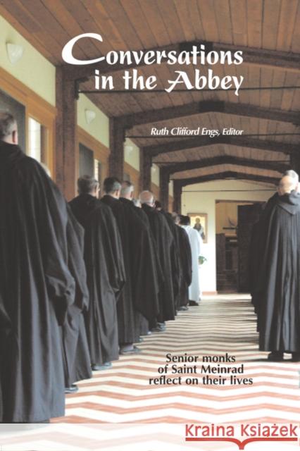 Conversations in the Abbey: Senior Monks of Saint Meinrad Reflect on Their Lives Engs, Ruth Clifford 9780870294112 Booklocker.com - książka