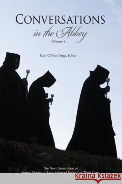 Conversations in the Abbey, Vol. II: The Next Generation of Senior Monks of Saint Meinrad Reflects on Their Lives Engs, Ruth Clifford 9780870297014 Booklocker.com - książka