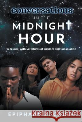 Conversations in the Midnight Hour: A Journal with Scriptures of Wisdom and Consolation Epiphany Z Crush 9798201221829 Epiphany Crush - książka
