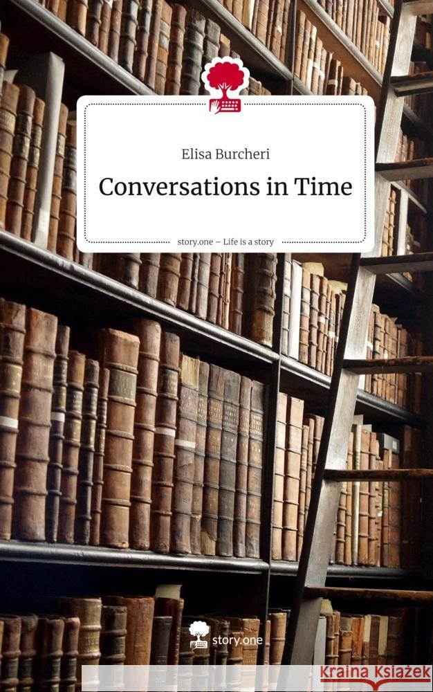 Conversations in Time. Life is a Story - story.one Burcheri, Elisa 9783711591913 story.one publishing - książka