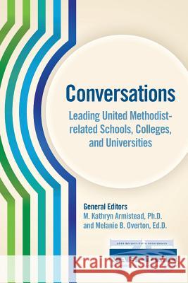 Conversations, Leading United Methodist-Related Schools, Colleges, and Universities M. Kathryn Armistead Melanie B. Overton 9780938162667 United Methodist General Board of Higher Educ - książka