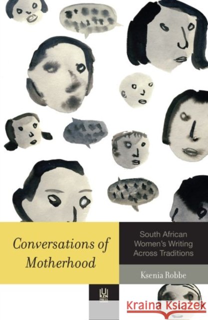 Conversations of Motherhood: South African Women's Writing Across Traditions Ksenia Robbe 9781869142889 University of Kwazulu Natal Press - książka