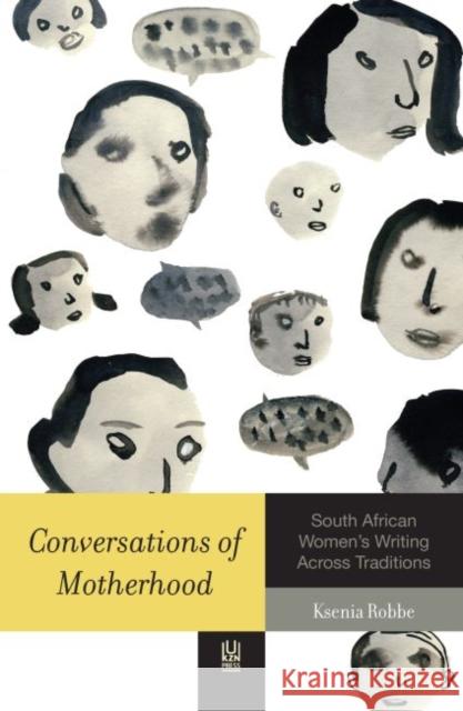Conversations of Motherhood: South African Women's Writing Across Traditions Ksenia Robbe 9781869142889 University of Kwazulu Natal Press - książka